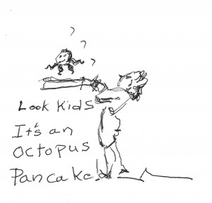 Look Kids, it's an octopus pancake.